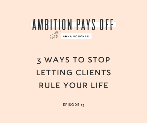 3 Ways to Stop Letting Clients Rule Your Life